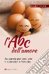 L'ABC dell'amore. Sei parole per costruire e custodire la famiglia libro