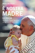 È nostra madre. La Chiesa. Un Santo Padre racconta ai figli da Chi sono nati libro