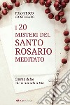 20 misteri del santo rosario meditato. Catena dolce che ci annoda a Dio libro