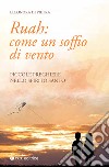 Ruah: come un soffio di vento. Piccole preghiere nello Spirito Santo libro