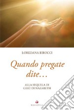 Quando pregate dite... alla sequela di Gesù di Nazaret libro