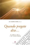 Quando pregate dite... alla sequela di Gesù di Nazaret libro