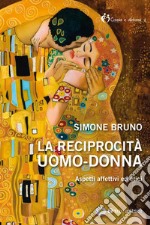 La reciprocità uomo-donna. Aspetti affettivi ed etici libro