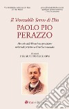 Venerabile servo di Dio, Paolo Pio Perazzo. Apostolo dell'Adorazione quotidiana universale perpetua a Gesù Sacramentato libro di Pesce Pier Giuseppe