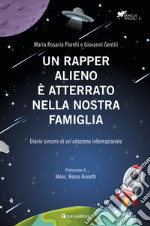 Un rapper alieno è atterrato nella nostra famiglia. Diario sincero di un'adozione internazionale libro