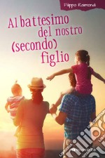 Al battesimo del nostro (secondo) figlio libro