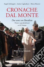 Cronache dal monte. Due anni con Benedetto. Notizie e approfondimenti su ACI libro