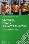 Oratorio, strada che avvia alla vita. Il volto giovane della Chiesa Umbra: percorsi, processi e nuove sfide educative libro