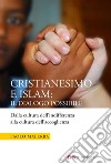 Cristianesimo e Islam: il dialogo possibile. Dalla cultura dell'indifferenza alla cultura dell'accoglienza libro di Malerba Paolo