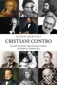 Cristiani contro. I grandi «dissidenti» della letteratura italiana da Iacopone a Umberto Eco. Vol. 1: Da Iacopone a Umberto Eco libro
