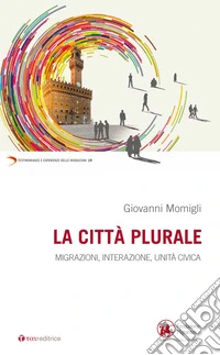 La città plurale. Migrazioni, integrazione, unità civica