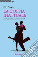 La coppia inattuale. Matrimoni politicamente scorretti