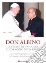 Don Albino. La storia di un uomo, il coraggio di un prete. Da un angusto garage ad una chiesa che naviga nel tempo verso l'eterno