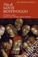 Vita di Sante Bentivoglio. Un destino si compie: Santi di Cascese da Poppi a Signore di Bologna