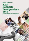 XXVI Rapporto Immigrazione 2016. Nuove generazioni a confronto libro