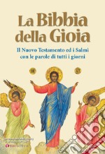 La Bibbia della gioia. Il Nuovo Testamento ed i Salmi con le parole di tutti i giorni. Nuova ediz. libro