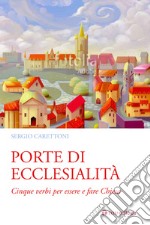 Porte di ecclesialità. Cinque verbi per essere e fare Chiesa libro