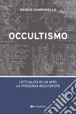 Occultismo. L'attualità di un mito. La presenza dell'ignoto libro