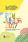 Il racconto degli italiani nel mondo. RIM Junior 2017. Le migrazioni italiane nel mondo raccontate ai ragazzi libro