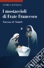 I mostaccioli di frate Francesco. Novena di Natale libro