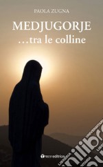 Medjugorje... tra le colline libro