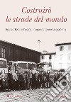 Costruirò le strade del mondo. Franco Todini: l'uomo, l'imprenditore e la sua terra libro