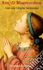 Ave, o misericordiosa. Inni alla Vergine Santissima libro