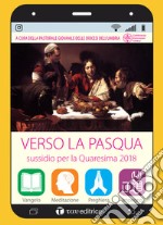 Verso la Pasqua. Sussidio per la Quaresima 2018