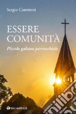 Essere comunità. Piccolo galateo parrocchiale libro