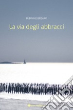 La via degli abbracci libro