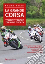 La grande corsa. Tourist Trophy tra sogno e realtà libro