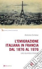 L'emigrazione italiana in Francia dal 1876 al 1976. Uno sguardo d'insieme libro