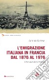 L'emigrazione italiana in Francia dal 1876 al 1976. Uno sguardo d'insieme libro