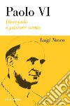 Paolo VI. Discepolo e pastore. Nuova ediz. libro