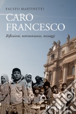 Caro Francesco. Riflessioni, testimonianze, messaggi libro