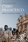 Caro Francesco. Riflessioni, testimonianze, messaggi libro