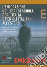 L'emigrazione nei libri di scuola per l'Italia e per gli italiani all'estero. Ideologie, pedagogie, rappresentazioni, cronache editoriali. Rapporto italiani nel mondo 2018 libro