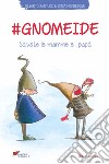 #gnomeide. Salvate le mamme e i papà libro di Montegiove Sonia Santucci Gilberto