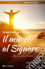 Il mio sì al Signore. Testimonianze di vita sacerdotali. Nuova ediz. libro