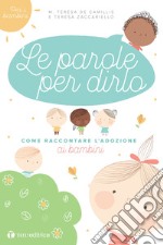 Le parole per dirlo. Come raccontare l'adozione ai bambini libro