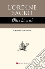 L'ordine sacro oltre la crisi libro