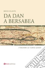 Da Dan a Berseba. Itinerari di Terra Santa libro