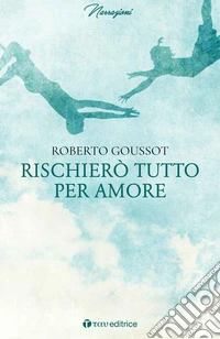 Rischierò tutto per amore libro