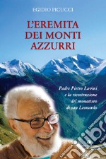 L'eremita dei monti azzurri. Padre Pietro Lavini e la ricostruzione del monastero di San Leonardo