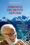 L'eremita dei monti azzurri. Padre Pietro Lavini e la ricostruzione del monastero di San Leonardo libro di Picucci Egidio