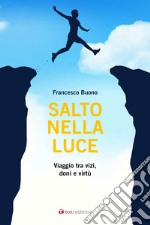 Salto nella luce. Viaggio tra vizi, doni e virtù libro