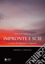 Impronte e scie. 50 anni di Migrantes e migranti. Immigrati e profughi libro