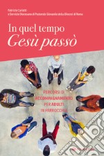 In quel tempo Gesù passò. Percorsi di accompagnamento per adulti in parrocchia libro