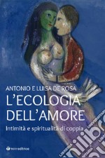 L'ecologia dell'amore. Intimità e spiritualità di coppia