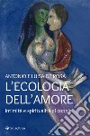 L'ecologia dell'amore. Intimità e spiritualità di coppia libro di De Rosa Antonio De Rosa Luisa